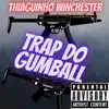 Thiaguinho Winchester - Trap do Gumball - Single